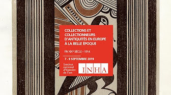 Collections et collectionneurs d'antiquités à la Belle-Époque.(fin XIXe siècle-1914). Colloque 2019 (vignette You tube)